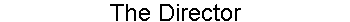 The Director